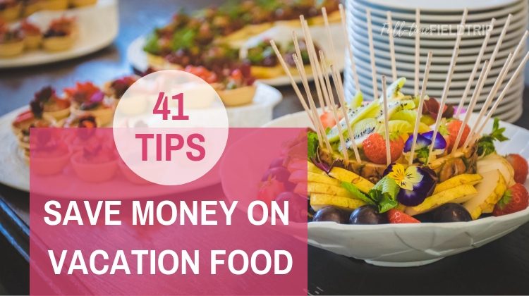 Save Money On Vacation Food 41 Tips Full Time Field Trip - 